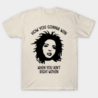 Lauryn Hill - How You Gonna Win When You Ain't Right Within T-Shirt